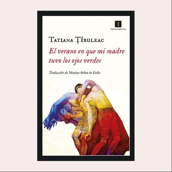 'El verano en que mi madre tuvo los ojos verdes', de Tatiana Ibuleac