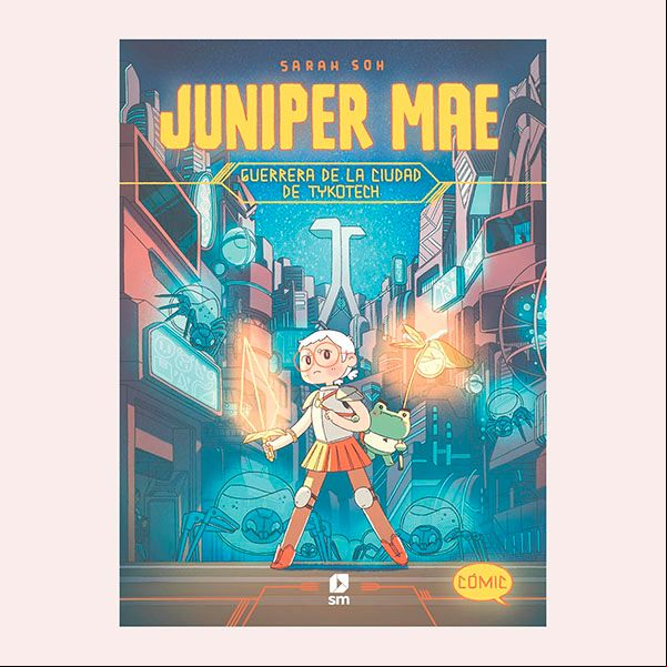 'Juniper Mae 1. Guerrera de la ciudad de Tykotech', de Sarah Soe